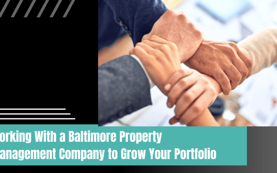 Working With a Baltimore Property Management Company to Grow Your Portfolio