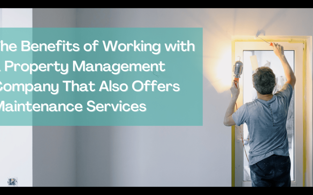 The Benefits of Working with a Baltimore Property Management Company That Also Offers Maintenance Services