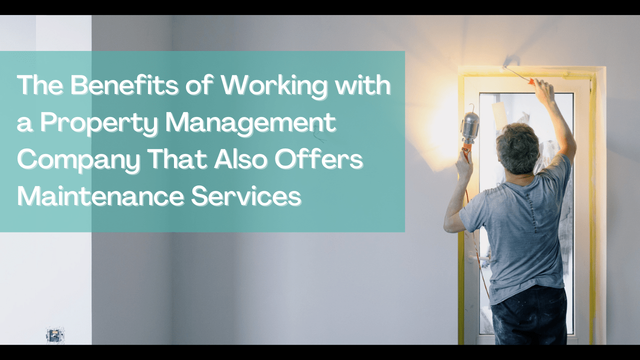 The Benefits of Working with a Property Management Company That Also Offers Maintenance Services - Article Banner