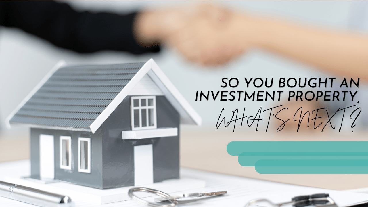  So You Bought an Investment Property, What’s Next - Article Banner