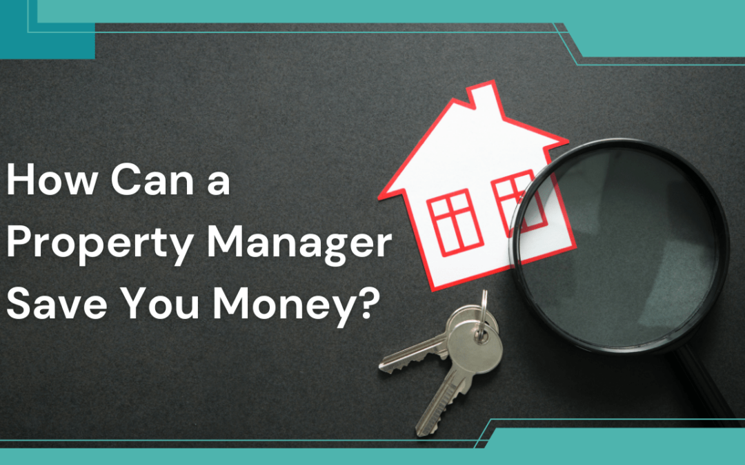 How Can a Property Manager Save You Money?