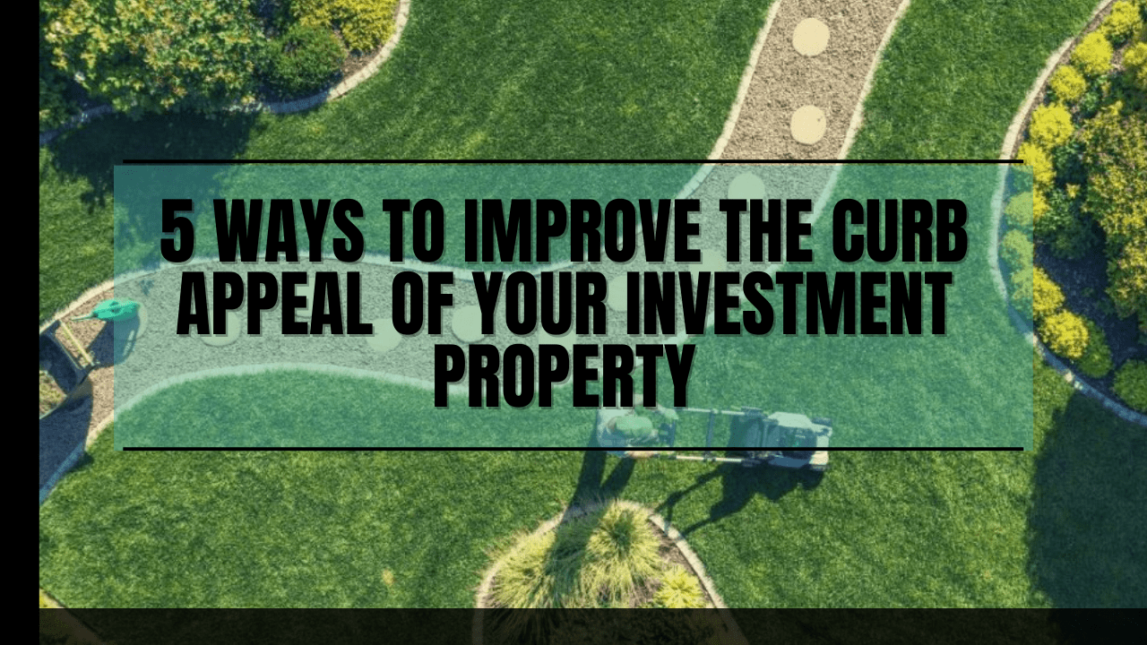 5 Ways to Improve the Curb Appeal of Your Investment Property - Article Banner